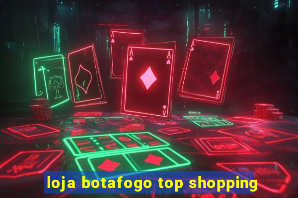 loja botafogo top shopping